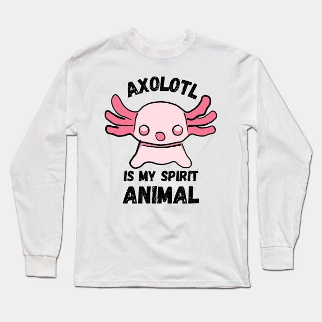 Axolotl is My Spirit Animal Long Sleeve T-Shirt by ardp13